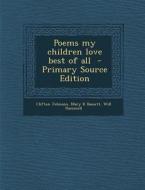 Poems My Children Love Best of All - Primary Source Edition di Clifton Johnson, Mary R. Bassett, Will Hammell edito da Nabu Press