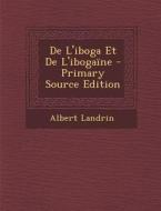 de L'Iboga Et de L'Ibogaine - Primary Source Edition di Albert Landrin edito da Nabu Press