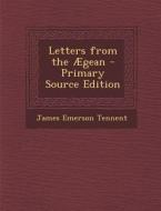 Letters from the Aegean - Primary Source Edition di James Emerson Tennent edito da Nabu Press