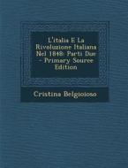 L'Italia E La Rivoluzione Italiana Nel 1848: Parti Due - Primary Source Edition di Cristina Belgioioso edito da Nabu Press