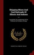 Shipping Mines And Coal Railroads Of Illinois And Indiana ... edito da Andesite Press