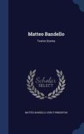 Matteo Bandello di Matteo Bandello, Percy Pinkerton edito da Sagwan Press