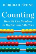 Counting: How We Use Numbers to Decide What Matters di Deborah Stone edito da LIVERIGHT PUB CORP