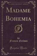Madame Bohemia (classic Reprint) di Francis Neilson edito da Forgotten Books