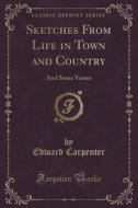 Sketches From Life In Town And Country di Edward Carpenter edito da Forgotten Books