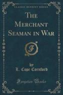 The Merchant Seaman In War (classic Reprint) di L Cope Cornford edito da Forgotten Books