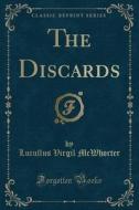 The Discards (classic Reprint) di Lucullus Virgil McWhorter edito da Forgotten Books