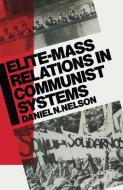 Elite-Mass Relations in Communist Systems di Daniel N. Nelson edito da Palgrave Macmillan UK