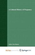 A Cultural History Of Pregnancy di Hanson C. Hanson edito da Springer Nature B.V.