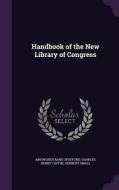 Handbook Of The New Library Of Congress di Ainsworth Rand Spofford, Charles Henry Caffin, Herbert Small edito da Palala Press