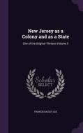 New Jersey As A Colony And As A State di Francis Bazley Lee edito da Palala Press