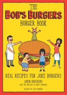 The Bob's Burgers Burger Book: Real Recipes for Joke Burgers di Loren Bouchard edito da LITTLE BROWN BOOKS FOR YOUNG R