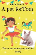 A Pet For Tom di Joan Pont edito da LIGHTNING SOURCE INC