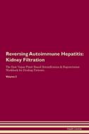 Reversing Autoimmune Hepatitis: Kidney Filtration The Raw Vegan Plant-Based Detoxification & Regeneration Workbook for H di Health Central edito da LIGHTNING SOURCE INC