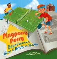 Pingpong Perry Experiences How A Book Is Made di Sandy Donovan edito da Capstone Press