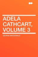 Adela Cathcart, Volume 3 di George Macdonald edito da HardPress Publishing