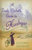 A Lady Cyclist's Guide to Kashgar di Suzanne Joinson edito da Wheeler Publishing