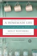 A Homemade Life: Stories and Recipes from My Kitchen Table di Molly Wizenberg edito da SIMON & SCHUSTER