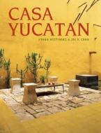 Casa Yucatan di Karen Witynski, Joe P. Carr edito da Gibbs M. Smith Inc
