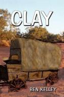 Clay di Ben Kelley edito da Xlibris