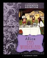 Alice Eats Wonderland: An Irreverent Annotated Cookbook Adventure di August Imholtz, Alison Tannenbaum edito da APPLEWOOD