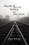 Shards Of [personal] History And Other Poems di Yoram Eckstein edito da Outskirts Press
