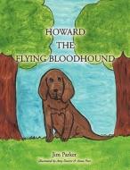 Howard the Flying Bloodhound di Jim Parker edito da AuthorHouse