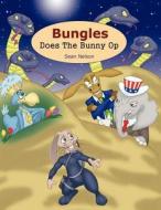 Bungles Does the Bunny Op di Sean Nelson edito da DOG EAR PUB LLC