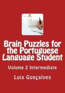 Brain Puzzles for the Portuguese Language Student: Intermediate di Luis Goncalves edito da Createspace