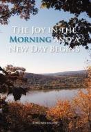 The Joy In The Morning And A New Day Begins di Doris Washington edito da Xlibris