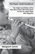 The Pipers' Guild Handbook - The Origin and History of the Pipe Movement with Instructions on How to make Pipes with Dia di Margaret James edito da Read Books