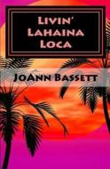Livin' Lahaina Loca di Joann Bassett edito da Createspace