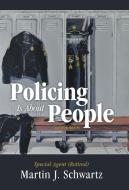 Policing Is About People di Martin J. Schwartz edito da Archway Publishing