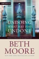Undoing What Has You Undone di Beth Moore edito da Tyndale House Publishers
