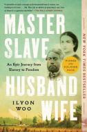 Master Slave Husband Wife: An Epic Journey from Slavery to Freedom di Ilyon Woo edito da SIMON & SCHUSTER