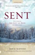 Sent Leader Guide: Delivering the Gift of Hope at Christmas di Jorge Acevedo, Justin LaRosa, Jacob Armstrong edito da ABINGDON PR