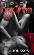 Beyond the Dream: Lycan, Vampire, Shifter Romantic Thriller di G. J. Johnson edito da Createspace
