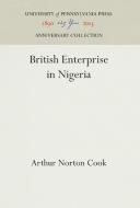 British Enterprise in Nigeria di Arthur Norton Cook edito da Pennsylvania University Press