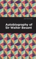 Autobiography of Sir Walter Besant di Walter Besant edito da MINT ED