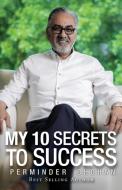 My 10 Secrets To Success di Perminder Chohan edito da FriesenPress