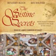 The Sistine Secrets: Michelangelo's Forbidden Messages in the Heart of the Vatican di Benjamin Blech, Roy Doliner edito da Tantor Audio