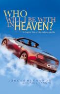 Who Will I Be With In Heaven di Jorgea Hernando, Paul Danner edito da Bookbaby