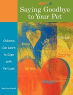 Saying Goodbye to Your Pet di Marge Eaton Heegaard edito da Taylor Trade Publishers, Inc.