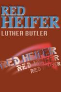Red Heifer di Luther Butler edito da AUTHORHOUSE