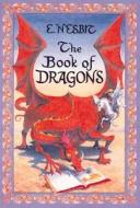 The Book of Dragons di E. Nesbit edito da SEASTAR BOOKS