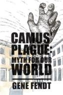 Camus` Plague - Myth For Our World di Gene Fendt edito da St. Augustine's Press