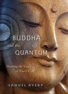 Buddha & the Quantum di Samuel Avery edito da Sentient Publications