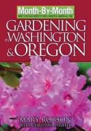 Month by Month Gardening in Washington & Oregon: What to Do Each Month to Have a Beautiful Garden All Year di Mary Robson edito da Cool Springs Press