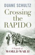 Crossing the Rapido: a Tragedy of World War Ii di Duane Schultz edito da Westholme Publishing, U.S.