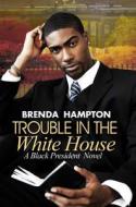 Trouble In The White House di Brenda Hampton edito da Kensington Publishing